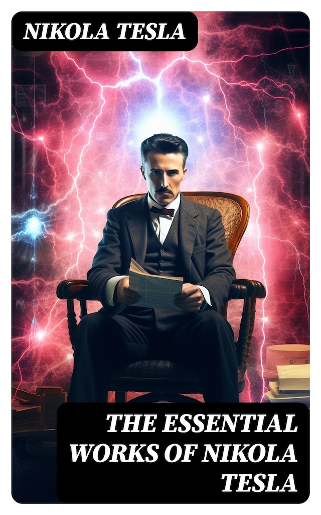 Book cover for The Essential Works of Nikola Tesla