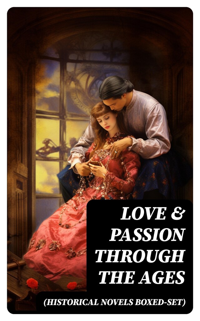 Kirjankansi teokselle Love & Passion Through The Ages (Historical Novels Boxed-Set)