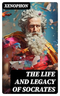 The Life and Legacy of Socrates
