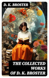 The Collected Works of D. K. Broster