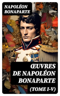 Œuvres de Napoléon Bonaparte (Tome I-V)