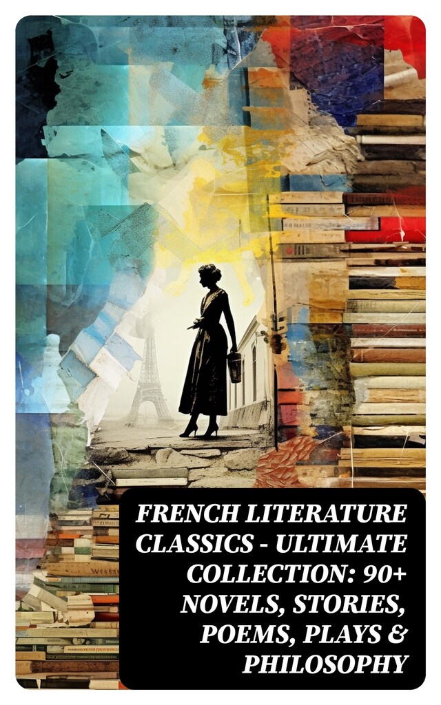 Book cover for French Literature Classics - Ultimate Collection: 90+ Novels, Stories, Poems, Plays & Philosophy