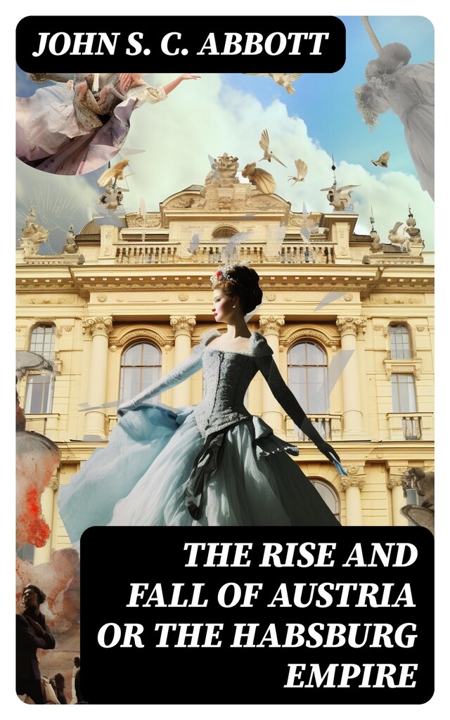 Book cover for The Rise and Fall of Austria or the Habsburg Empire