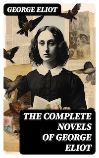 The Complete Novels of George Eliot