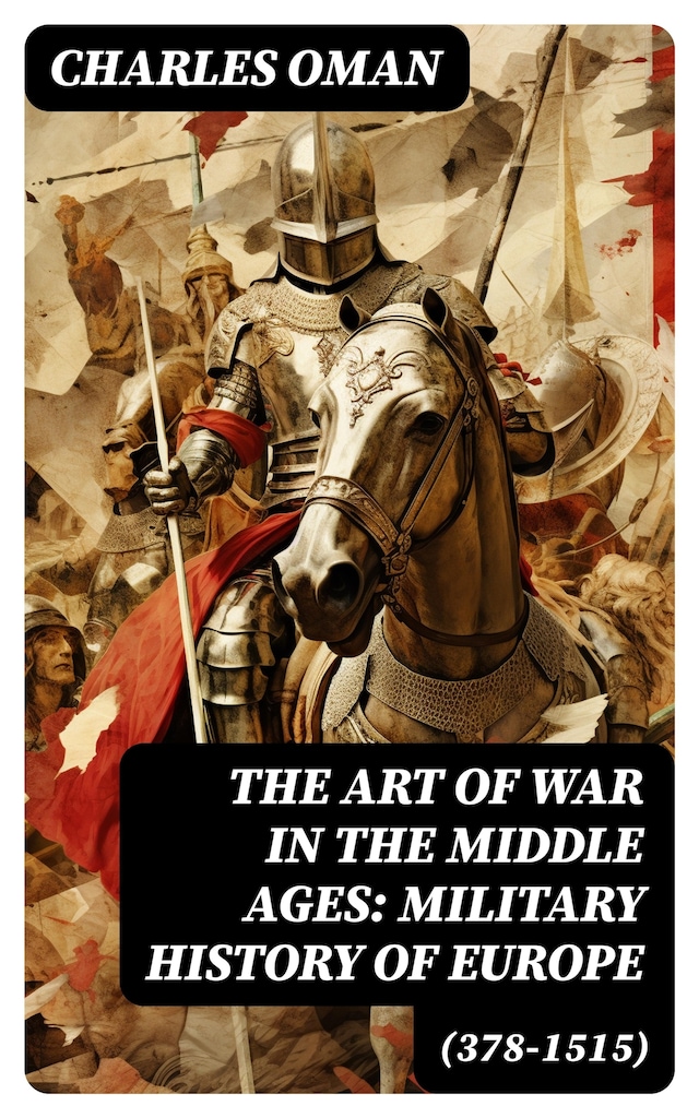 Book cover for The Art of War in the Middle Ages: Military History of Europe (378-1515)