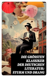Die größten Klassiker der deutschen Literatur: Sturm und Drang
