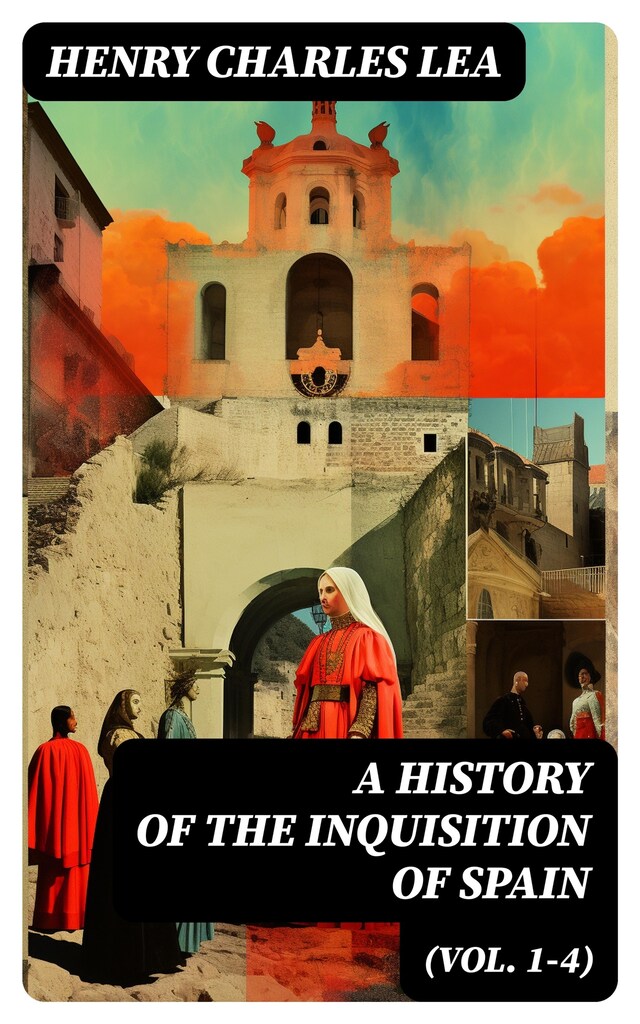 Book cover for A History of the Inquisition of Spain (Vol. 1-4)