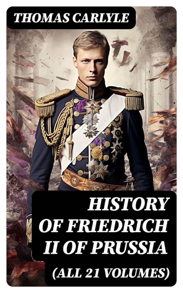 Book cover for History of Friedrich II of Prussia (All 21 Volumes)