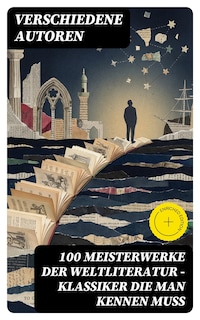 100 Meisterwerke der Weltliteratur - Klassiker die man kennen muss