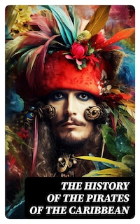 The History of the Pirates of the Caribbean