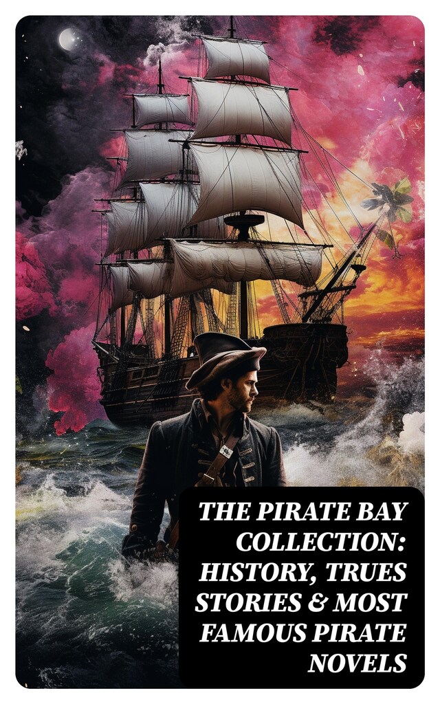 Okładka książki dla The Pirate Bay Collection: History, Trues Stories & Most Famous Pirate Novels