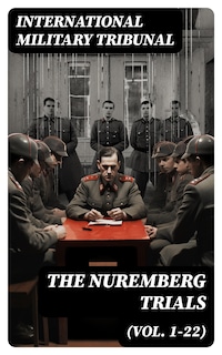 The Nuremberg Trials (Vol. 1-22)