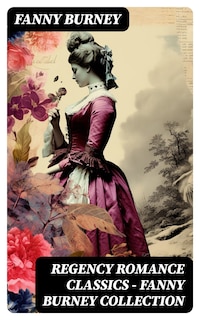 Regency Romance Classics – Fanny Burney Collection