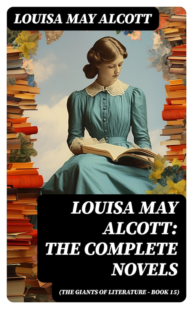 Louisa May Alcott: The Complete Novels (The Giants of Literature - Book 15) Buchcover für Louisa May Alcott: The Complete Novels (The Giants of Literature - Book 15)