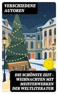 Die schönste Zeit - Weihnachten mit Meisterwerken der Weltliteratur