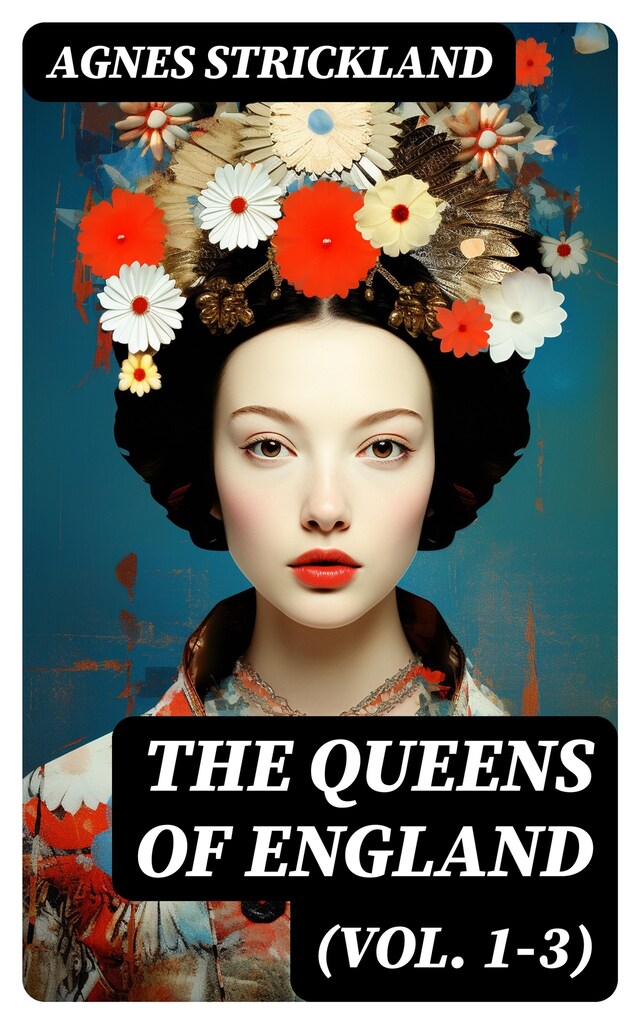 Book cover for The Queens of England (Vol. 1-3)