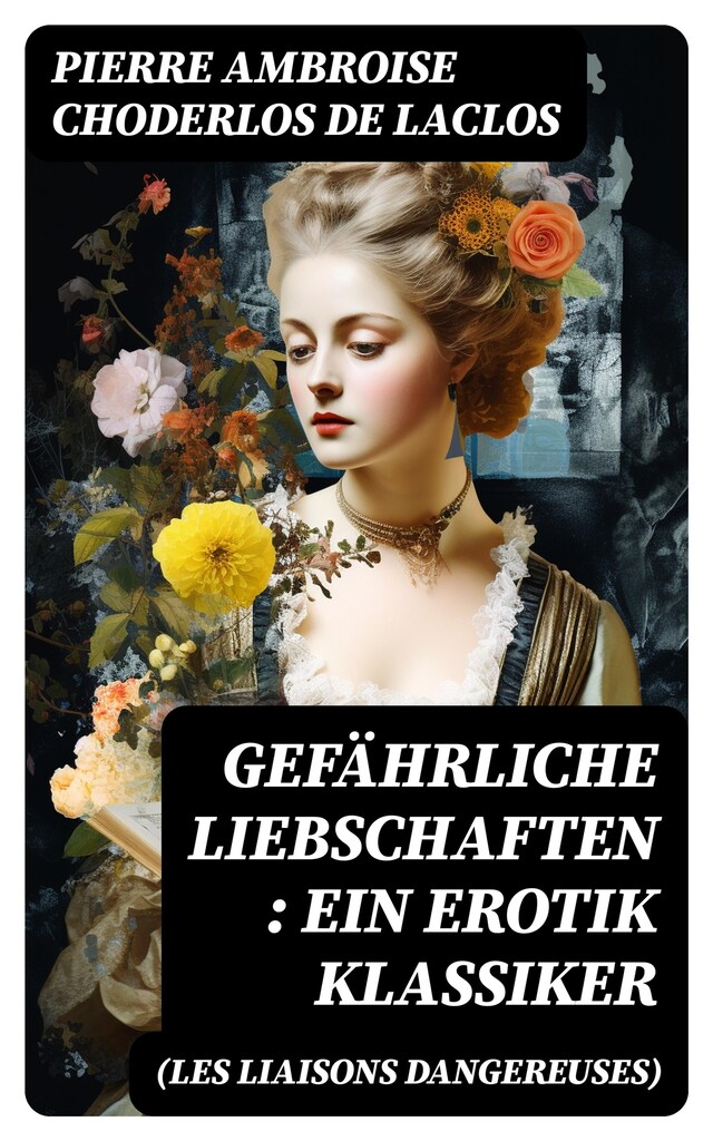 Book cover for Gefährliche Liebschaften (Les Liaisons dangereuses): Ein Erotik Klassiker