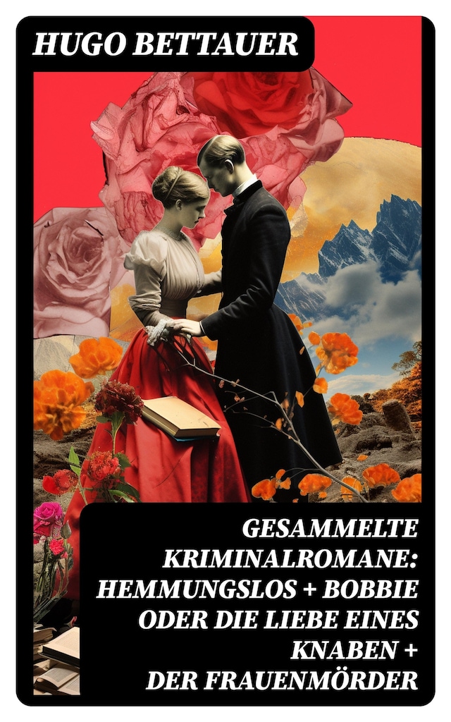 Book cover for Gesammelte Kriminalromane: Hemmungslos + Bobbie oder die Liebe eines Knaben + Der Frauenmörder