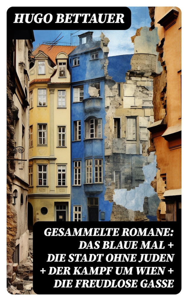 Okładka książki dla Gesammelte Romane: Das blaue Mal + Die Stadt ohne Juden + Der Kampf um Wien + Die freudlose Gasse