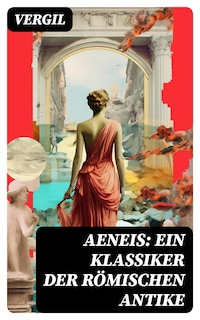 Aeneis: Ein Klassiker der römischen Antike