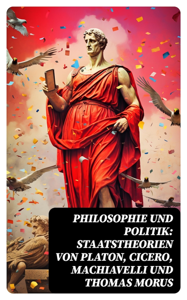 Book cover for Philosophie und Politik: Staatstheorien von Platon, Cicero, Machiavelli und Thomas Morus
