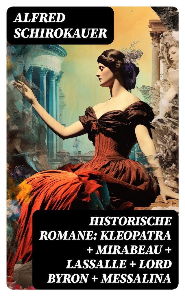 Buchcover für Historische Romane: Kleopatra + Mirabeau + Lassalle + Lord Byron + Messalina