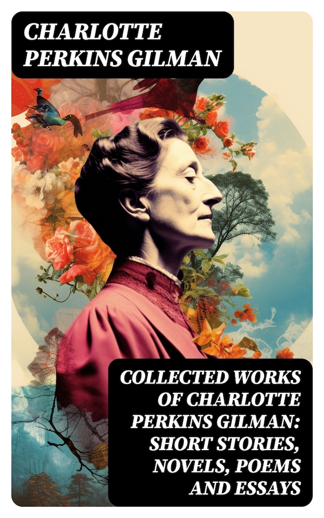 Boekomslag van Collected Works of Charlotte Perkins Gilman: Short Stories, Novels, Poems and Essays