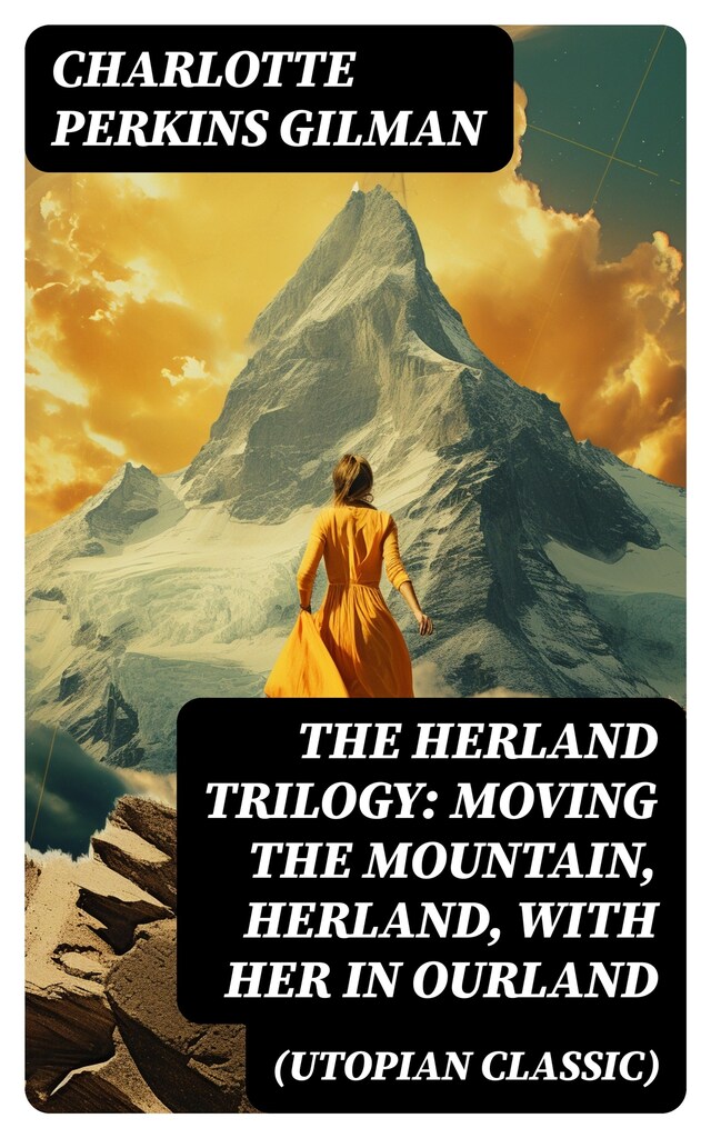 Boekomslag van The Herland Trilogy: Moving the Mountain, Herland, With Her in Ourland (Utopian Classic)