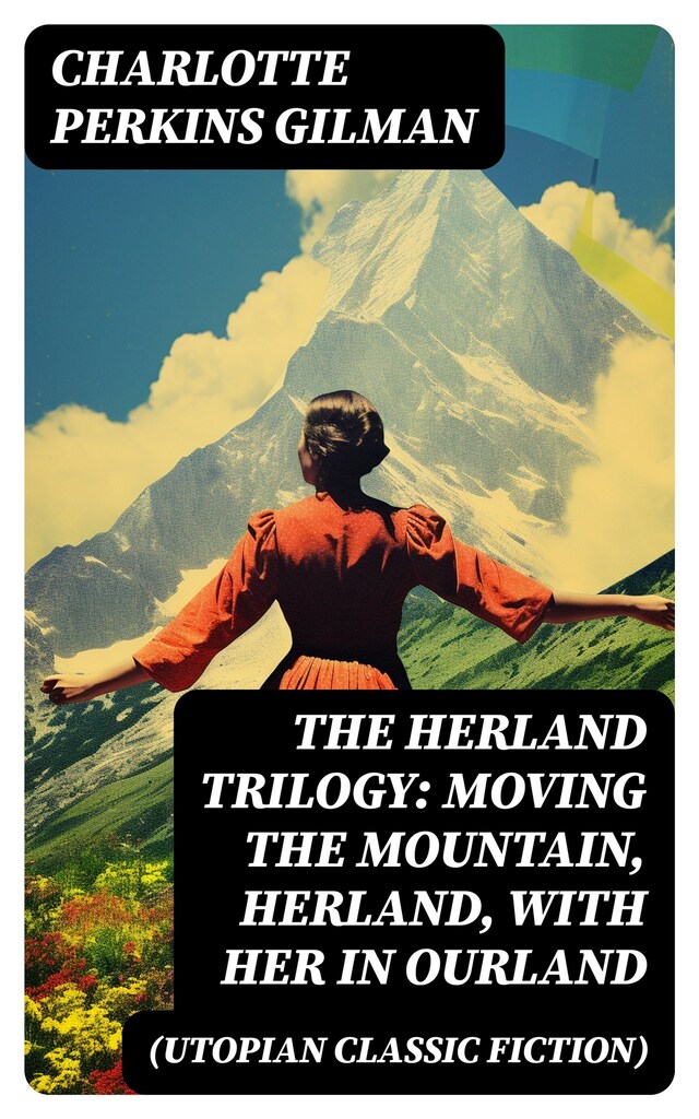 Buchcover für The Herland Trilogy: Moving the Mountain, Herland, With Her in Ourland (Utopian Classic Fiction)