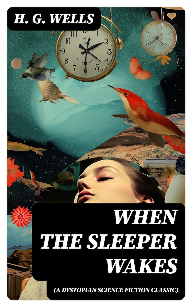 When The Sleeper Wakes (A Dystopian Science Fiction Classic)