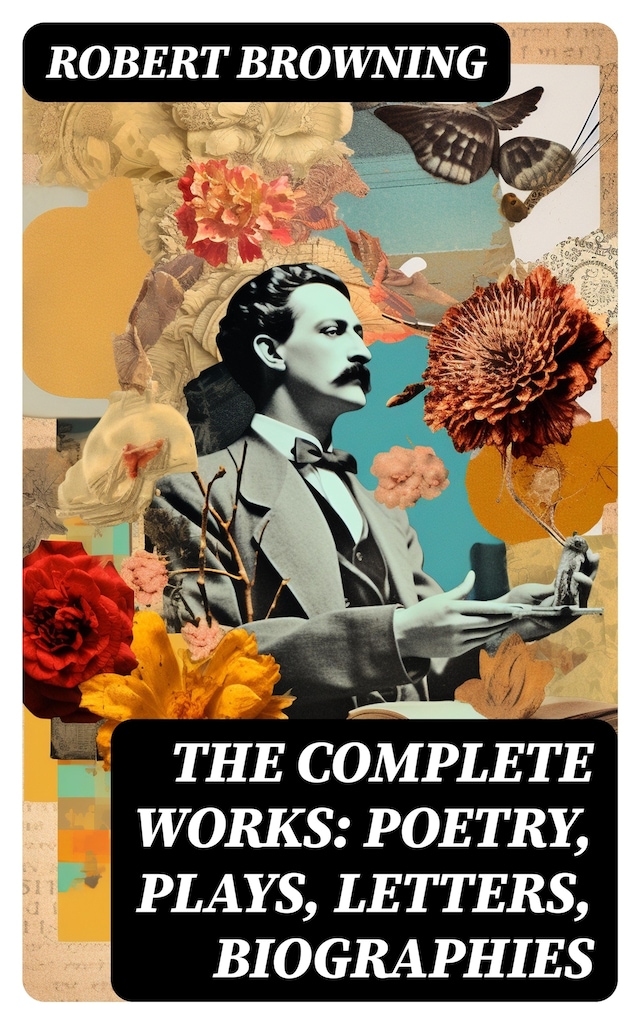 Book cover for The Complete Works: Poetry, Plays, Letters, Biographies