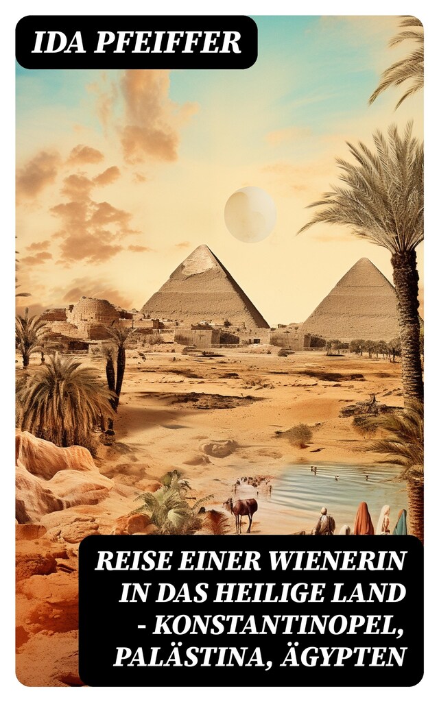 Kirjankansi teokselle Reise einer Wienerin in das Heilige Land - Konstantinopel, Palästina, Ägypten