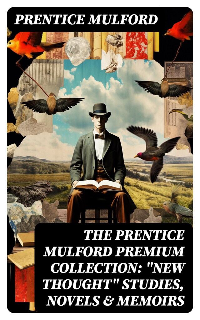 Book cover for The Prentice Mulford Premium Collection: "New Thought" Studies, Novels & Memoirs