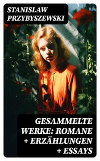 Gesammelte Werke: Romane + Erzählungen + Essays