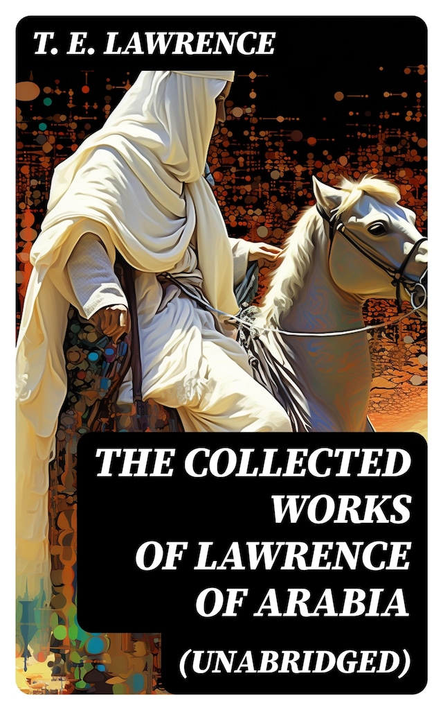 Boekomslag van The Collected Works of Lawrence of Arabia (Unabridged)