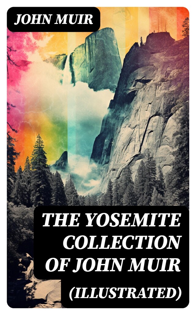 Boekomslag van THE YOSEMITE COLLECTION of John Muir (Illustrated)