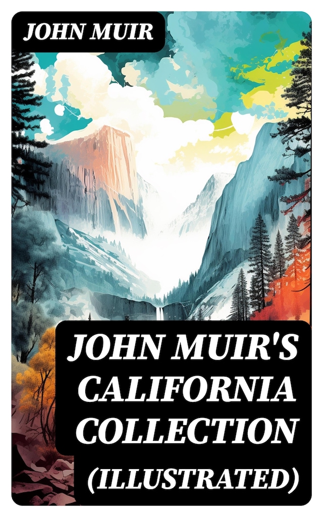 JOHN MUIR'S CALIFORNIA COLLECTION (Illustrated)