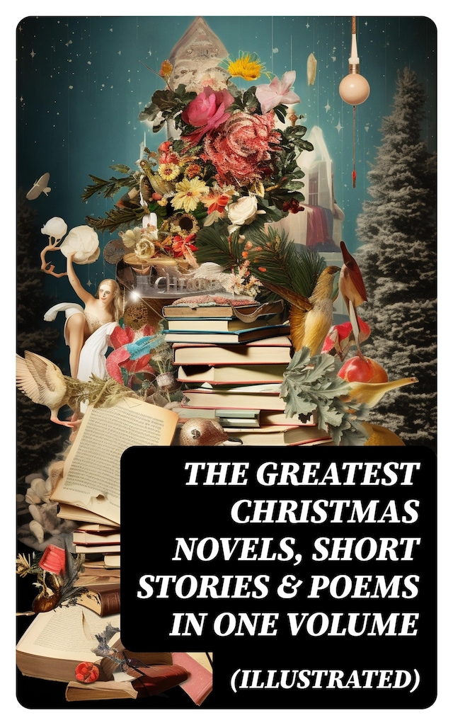 Book cover for The Greatest Christmas Novels, Short Stories & Poems in One Volume (Illustrated)