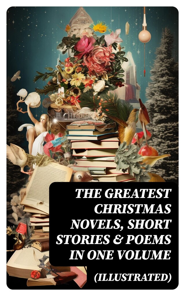 The Greatest Christmas Novels, Short Stories & Poems in One Volume (Illustrated) Book cover for The Greatest Christmas Novels, Short Stories & Poems in One Volume (Illustrated)