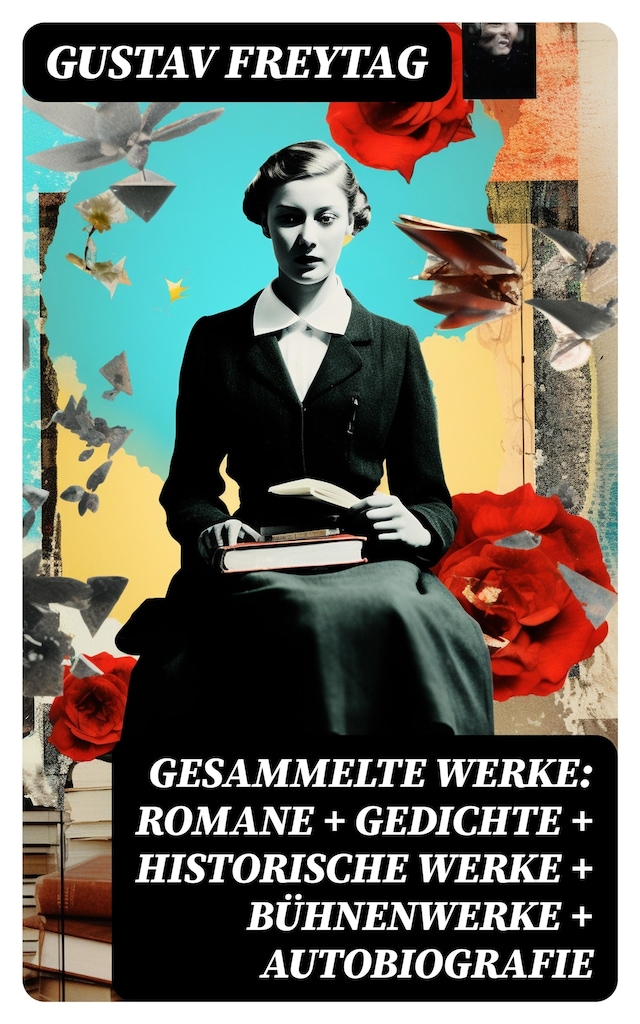 Buchcover für Gesammelte Werke: Romane + Gedichte + Historische Werke + Bühnenwerke + Autobiografie