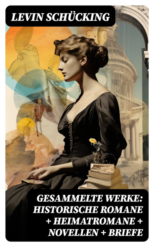 Bokomslag for Gesammelte Werke: Historische Romane + Heimatromane + Novellen + Briefe