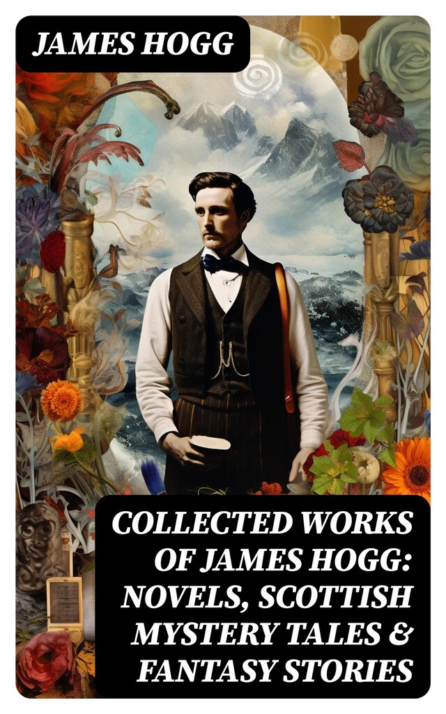 Okładka książki dla Collected Works of James Hogg: Novels, Scottish Mystery Tales & Fantasy Stories