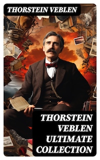 THORSTEIN VEBLEN Ultimate Collection