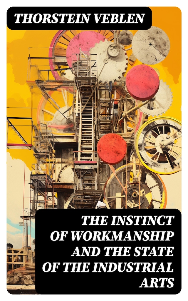 Book cover for The Instinct of Workmanship and the State of the Industrial Arts