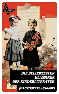 Die beliebtesten Klassiker der Kinderliteratur (Illustrierte Ausgabe)