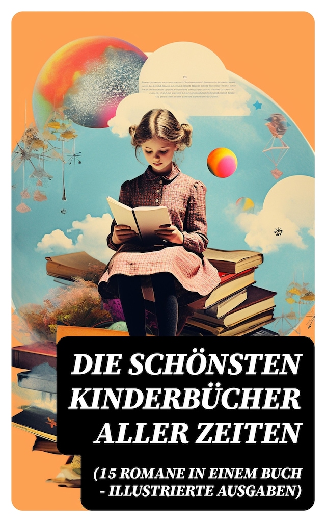 Book cover for Die schönsten Kinderbücher aller Zeiten (15 Romane in einem Buch - Illustrierte Ausgaben)