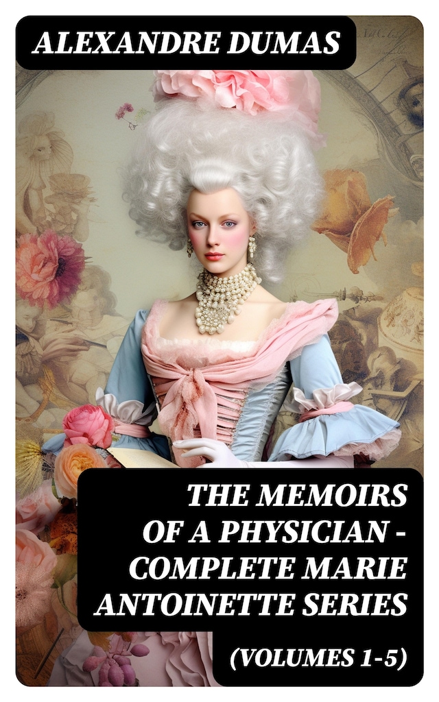 Kirjankansi teokselle THE MEMOIRS OF A PHYSICIAN - Complete Marie Antoinette Series (Volumes 1-5)