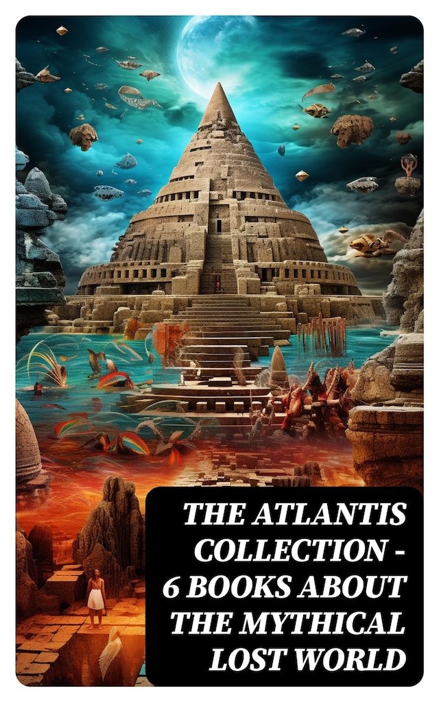 Book cover for THE ATLANTIS COLLECTION - 6 Books About The Mythical Lost World