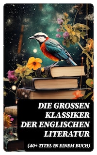 Die großen Klassiker der englischen Literatur (40+ Titel in einem Buch)