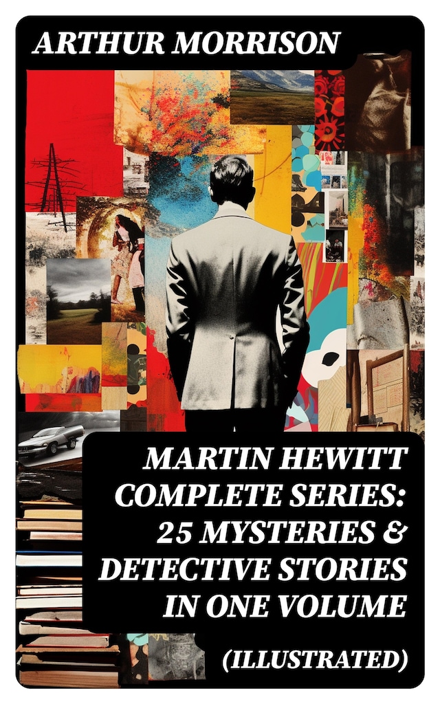 Book cover for MARTIN HEWITT Complete Series: 25 Mysteries & Detective Stories in One Volume (Illustrated)